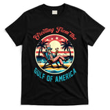 Greeting From The Gulf Of Usa America Trump Patriotic Gulf T-Shirt