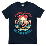 Greeting From The Gulf Of Usa America Trump Patriotic Gulf T-Shirt