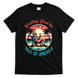Greeting From The Gulf Of Usa America Trump Patriotic Gulf T-Shirt