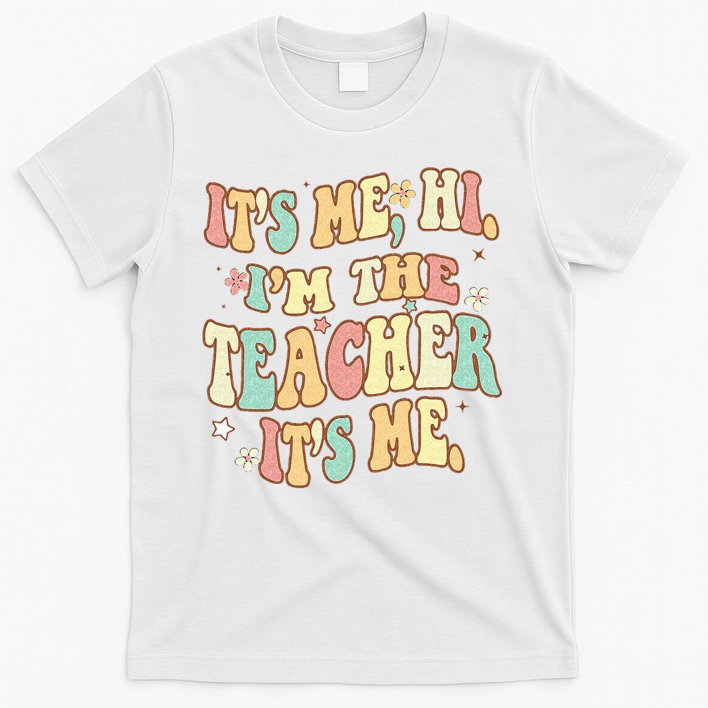 Groovy Its Me Hi Im The Teacher It’s Me Back To School Gifts T-Shirt
