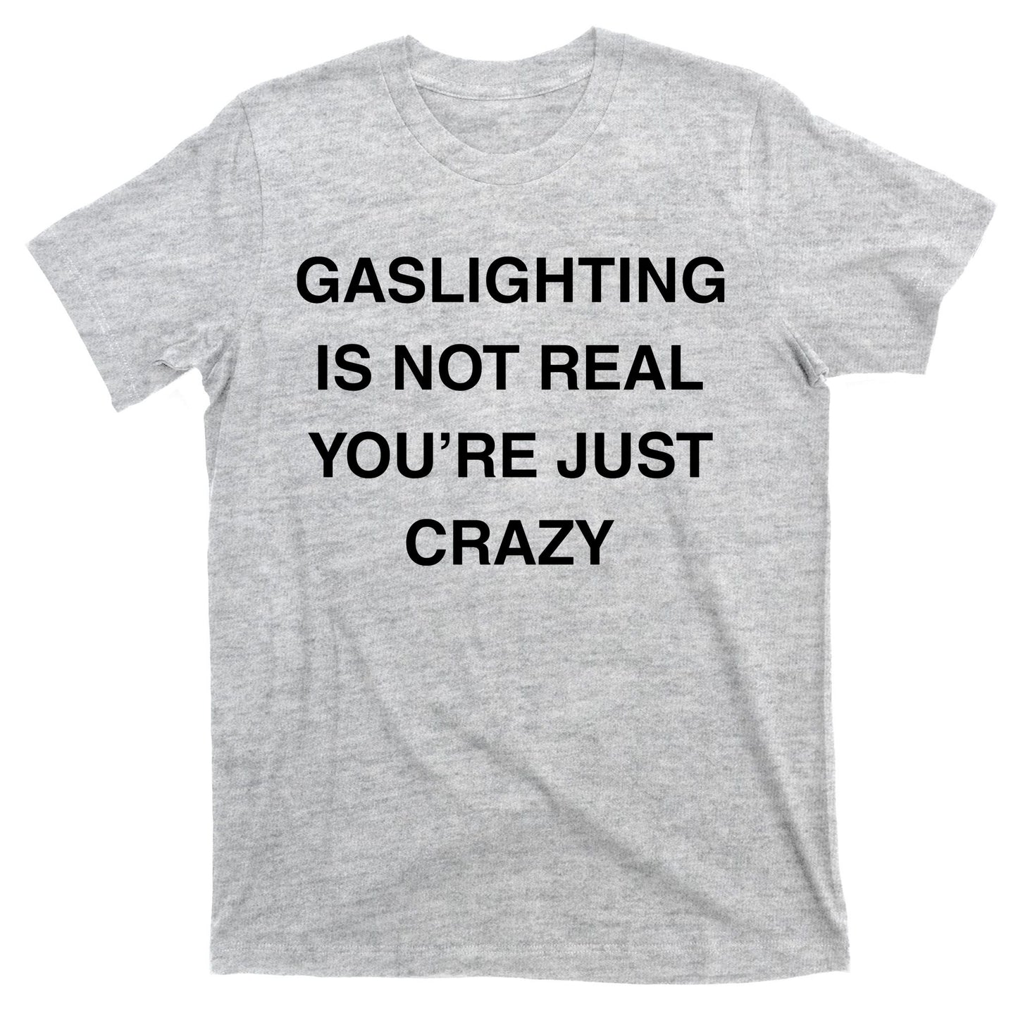 Gaslighting Is Not Real T-Shirt