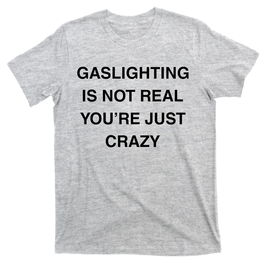 Gaslighting Is Not Real T-Shirt