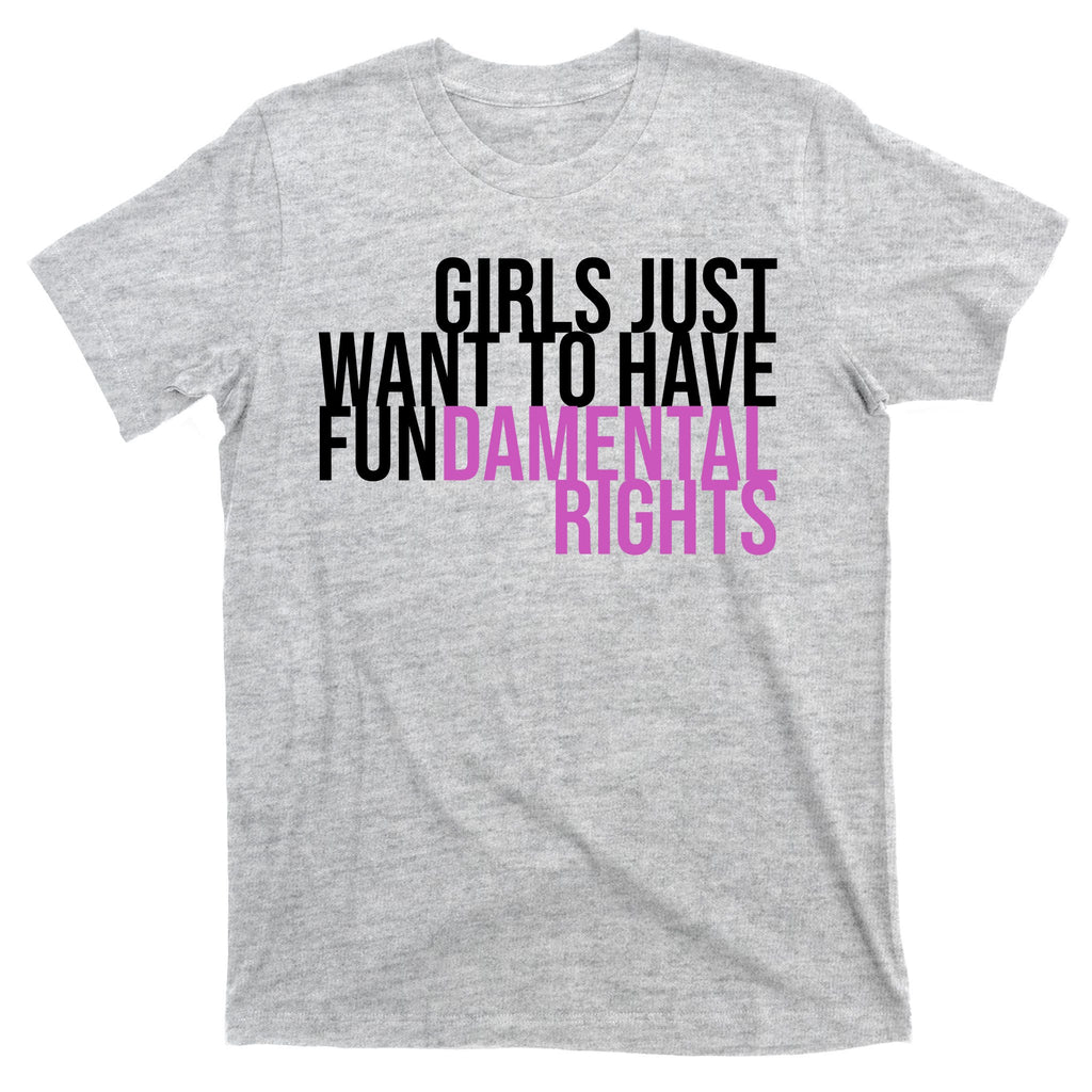 Girls Just Wanna Have Fundamental Rights Feminist T-Shirt