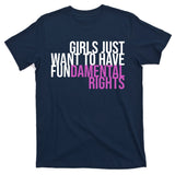 Girls Just Wanna Have Fundamental Rights Feminist T-Shirt