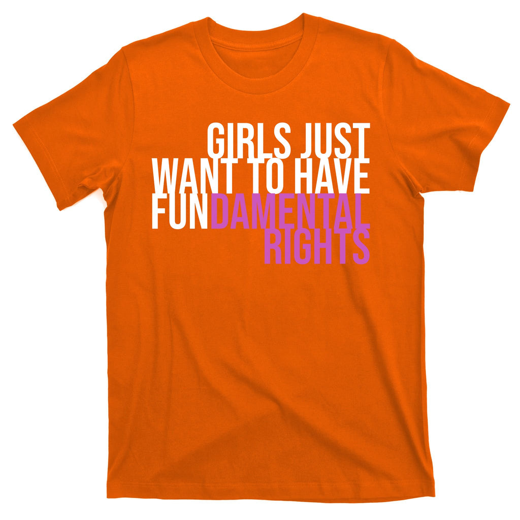 Girls Just Wanna Have Fundamental Rights Feminist T-Shirt