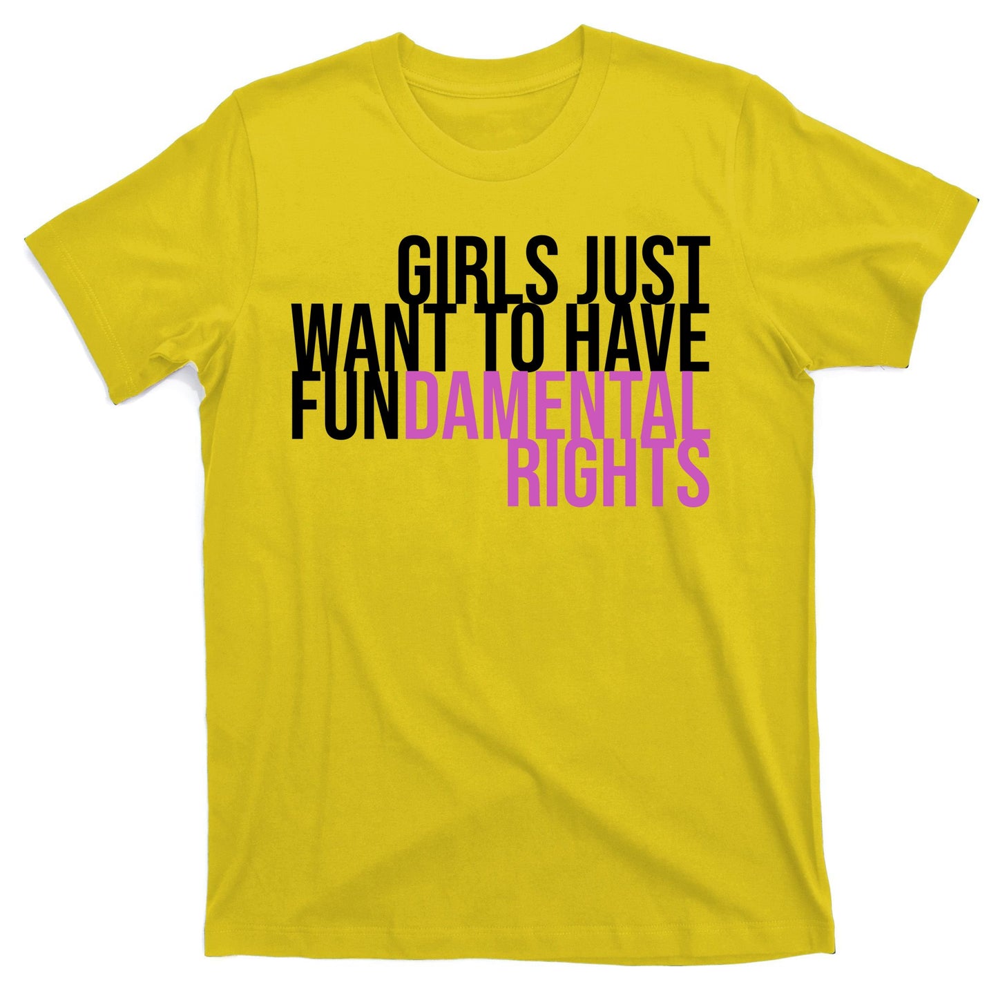 Girls Just Wanna Have Fundamental Rights Feminist T-Shirt