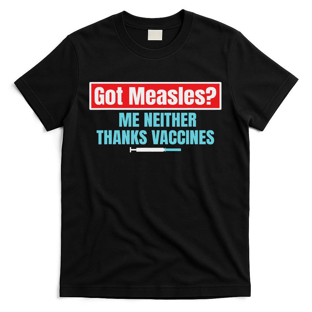Got Measles Me Neither Thanks Vaccines Pro Scienc T-Shirt