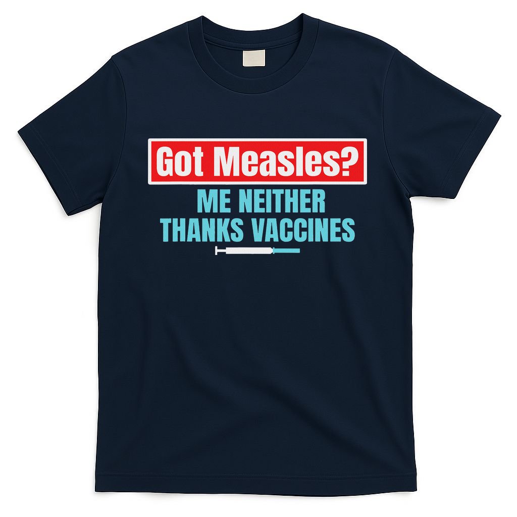 Got Measles Me Neither Thanks Vaccines Pro Scienc T-Shirt