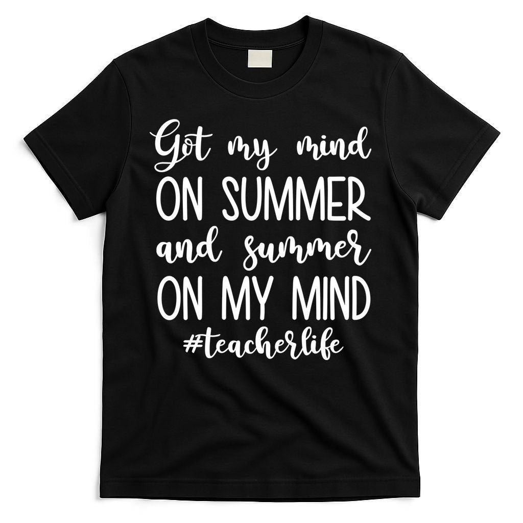 Got My Mind On Summer Teacher Life T-Shirt