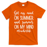 Got My Mind On Summer Teacher Life T-Shirt