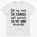 Got My Mind On Summer Teacher Life T-Shirt