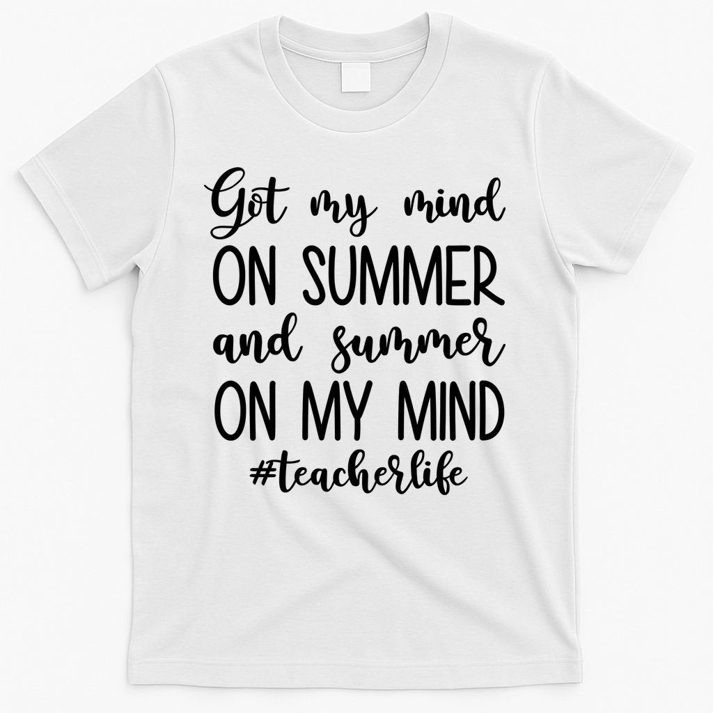 Got My Mind On Summer Teacher Life T-Shirt