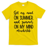 Got My Mind On Summer Teacher Life T-Shirt