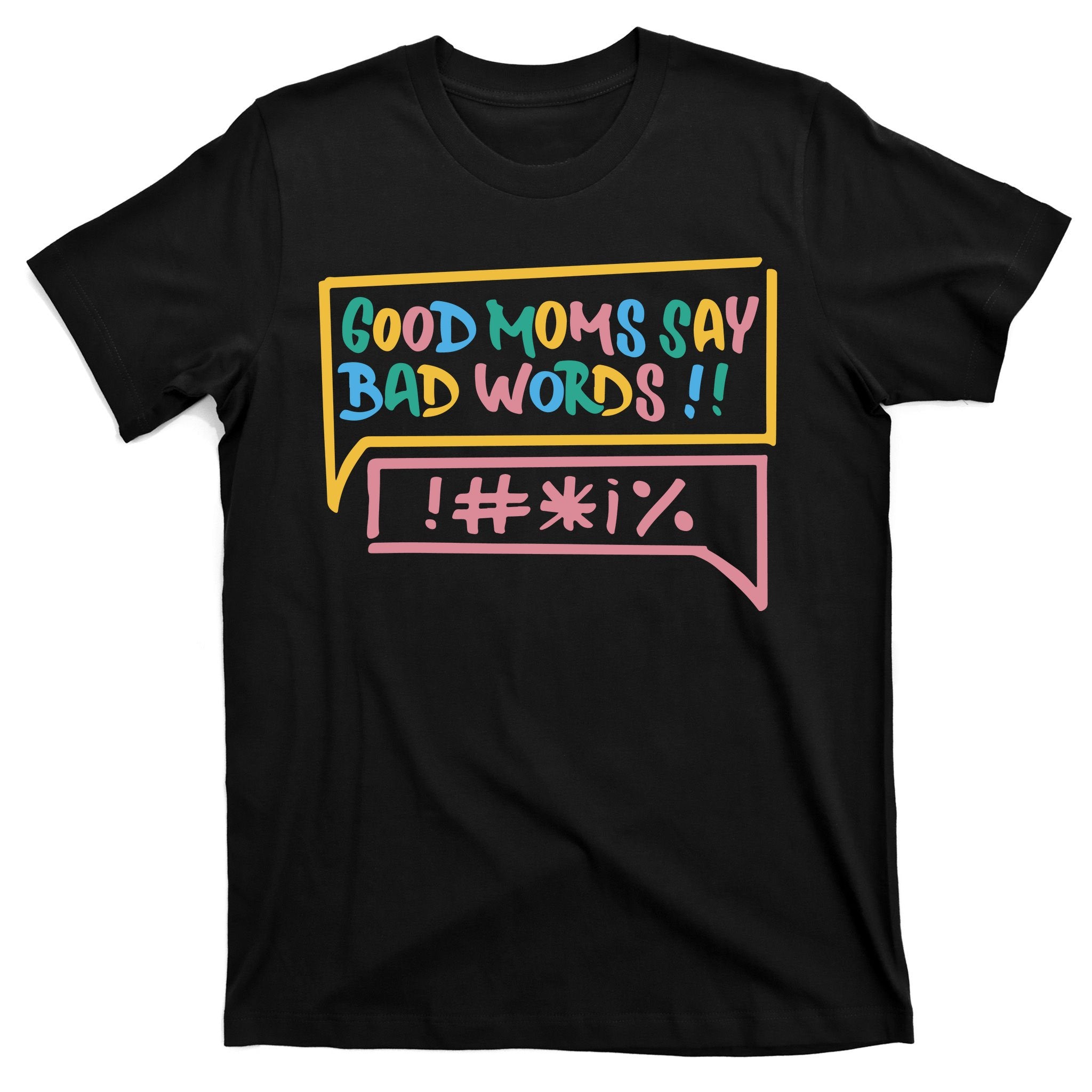 Good Moms Say Bad Words Cursing T-Shirt