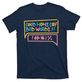 Good Moms Say Bad Words Cursing T-Shirt