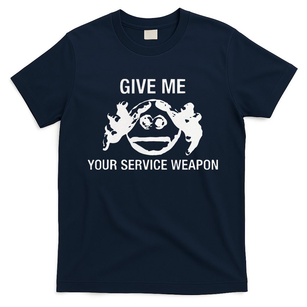 Give Me Your Service Weapon T-Shirt