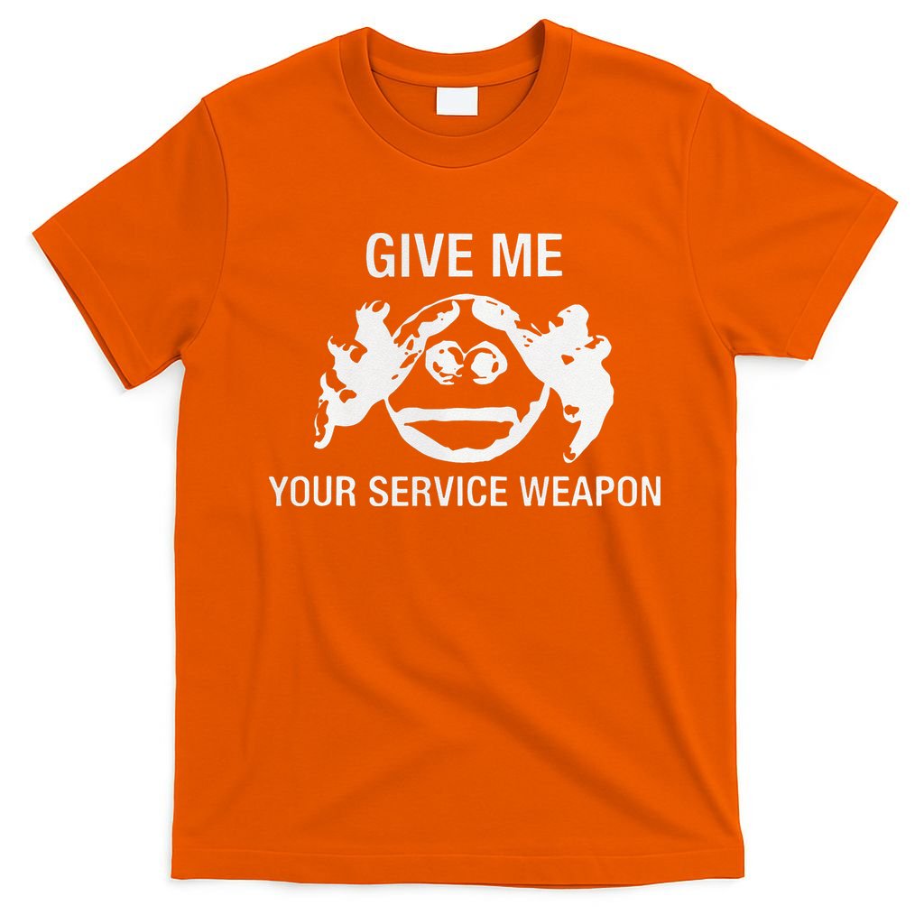 Give Me Your Service Weapon T-Shirt