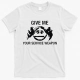 Give Me Your Service Weapon T-Shirt