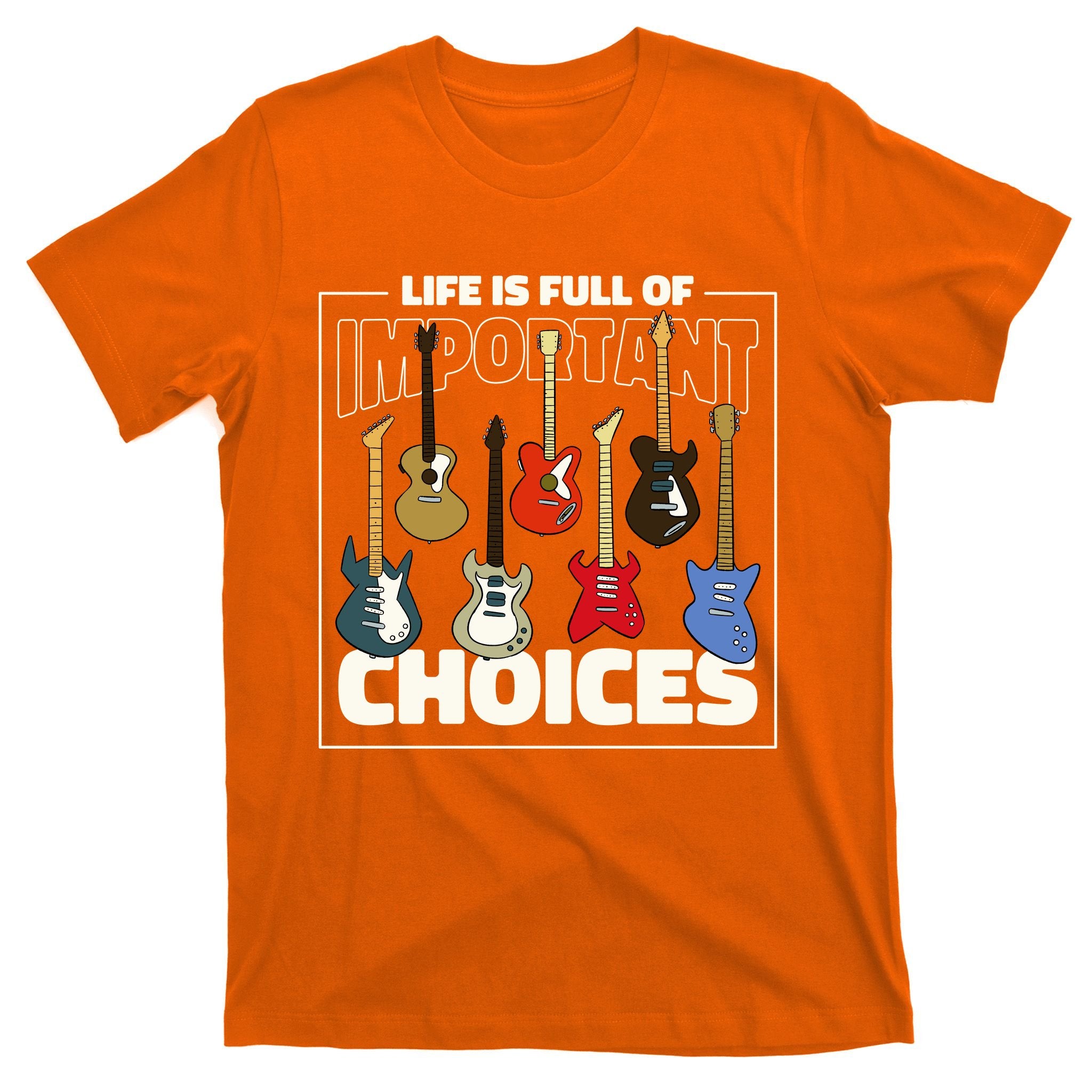 Guitar Nut Funny Life Is Full Of Important Choices T-Shirt