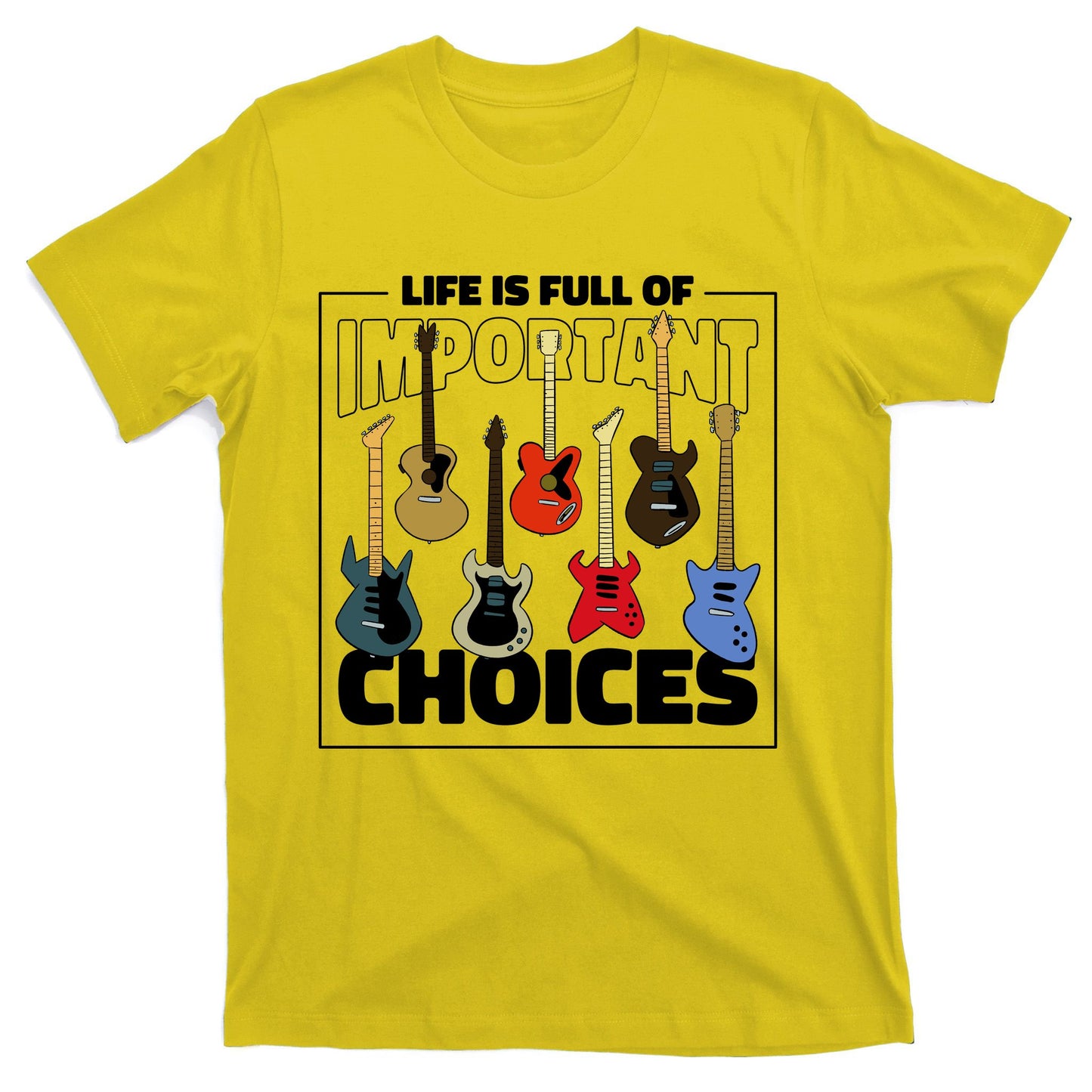 Guitar Nut Funny Life Is Full Of Important Choices T-Shirt