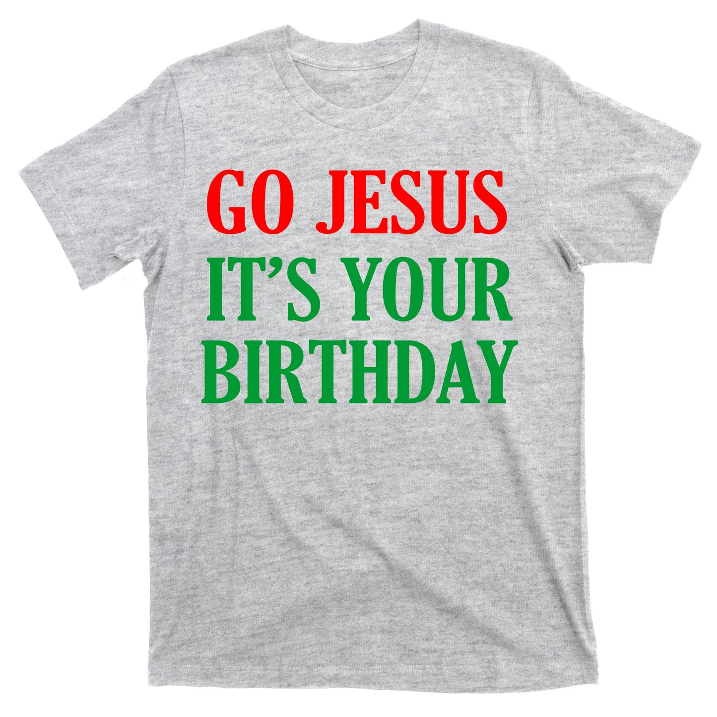 Go Jesus, It's Your Birthday T-Shirt