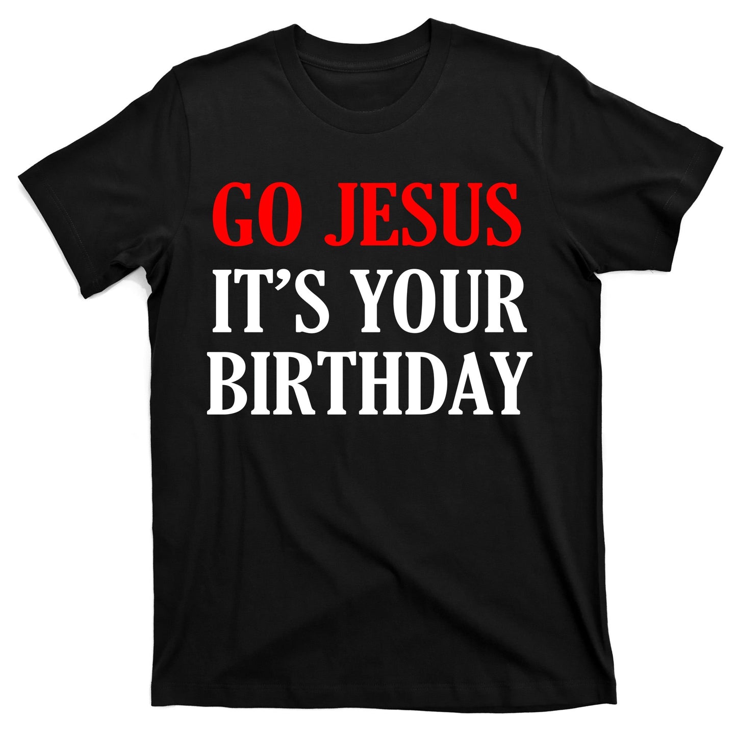 Go Jesus, It's Your Birthday T-Shirt