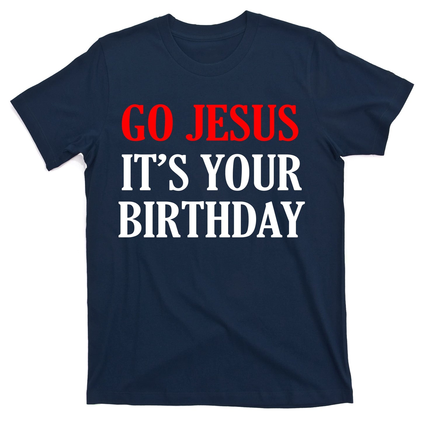 Go Jesus, It's Your Birthday T-Shirt