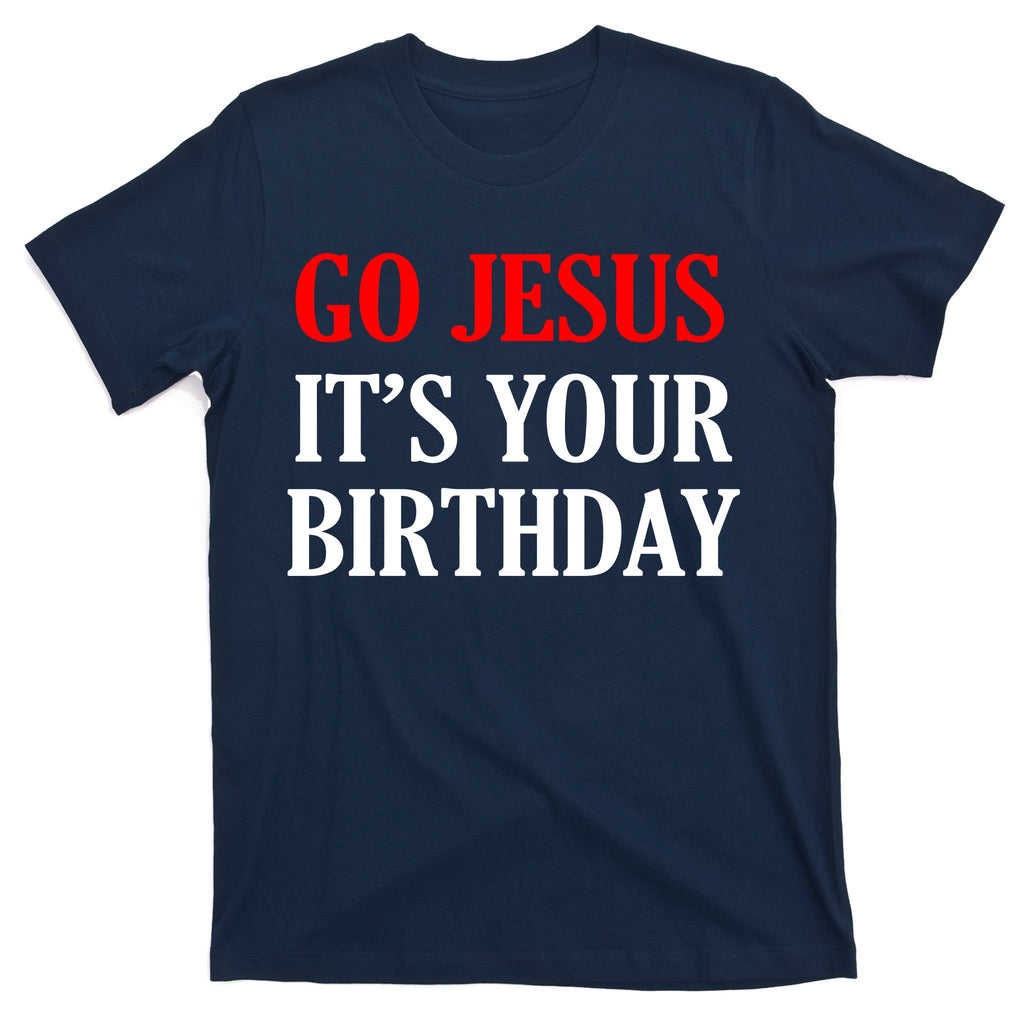 Go Jesus, It's Your Birthday T-Shirt