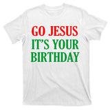 Go Jesus, It's Your Birthday T-Shirt