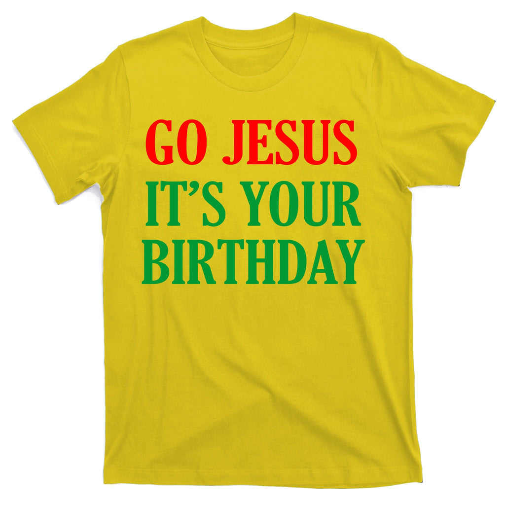 Go Jesus, It's Your Birthday T-Shirt