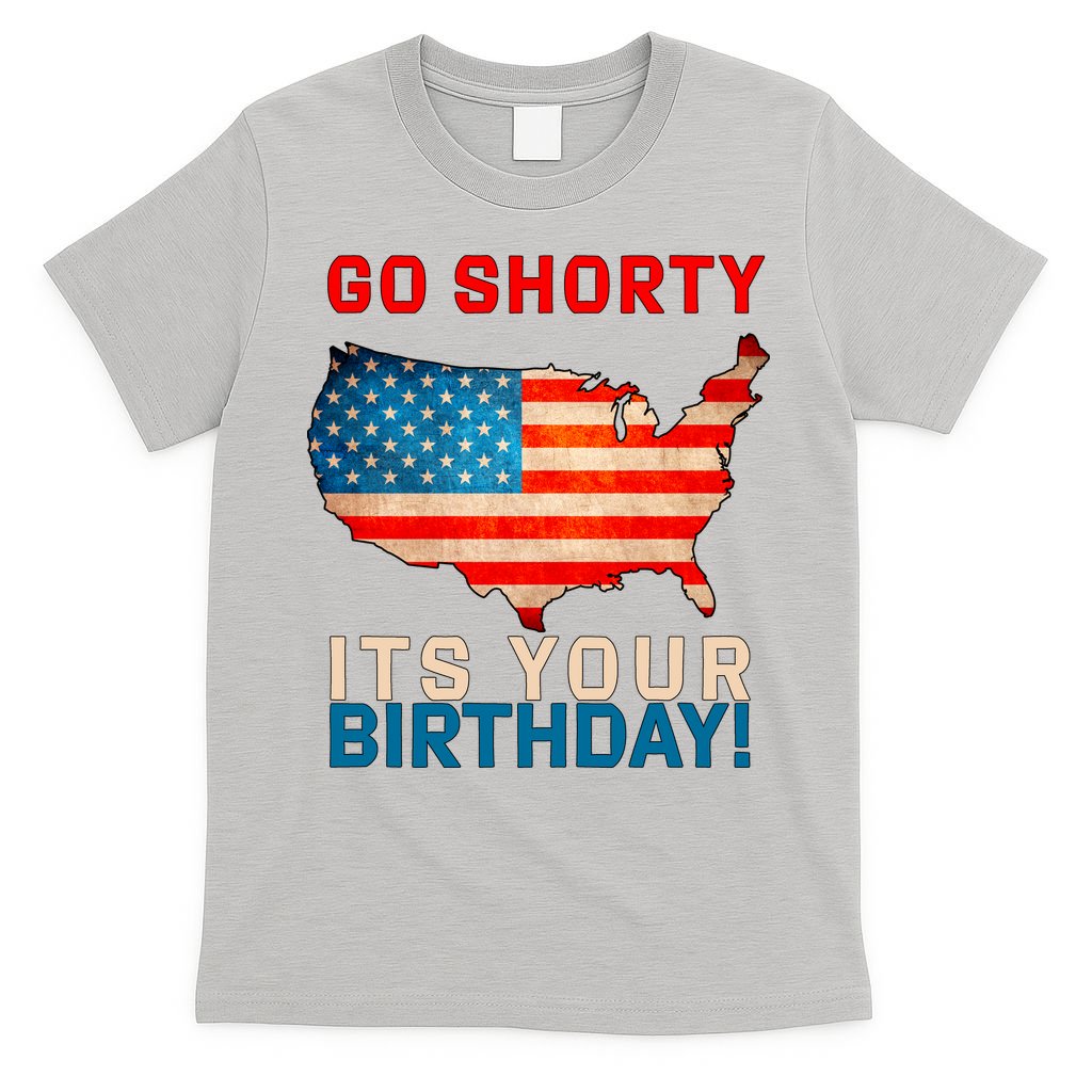 Go Shorty Its Your Birthday America 4th of July T-Shirt