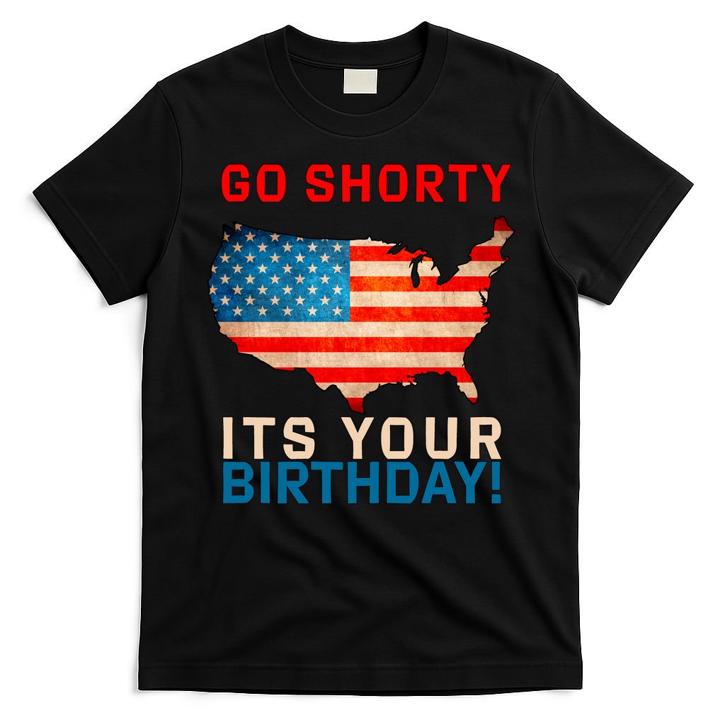 Go Shorty Its Your Birthday America 4th of July T-Shirt