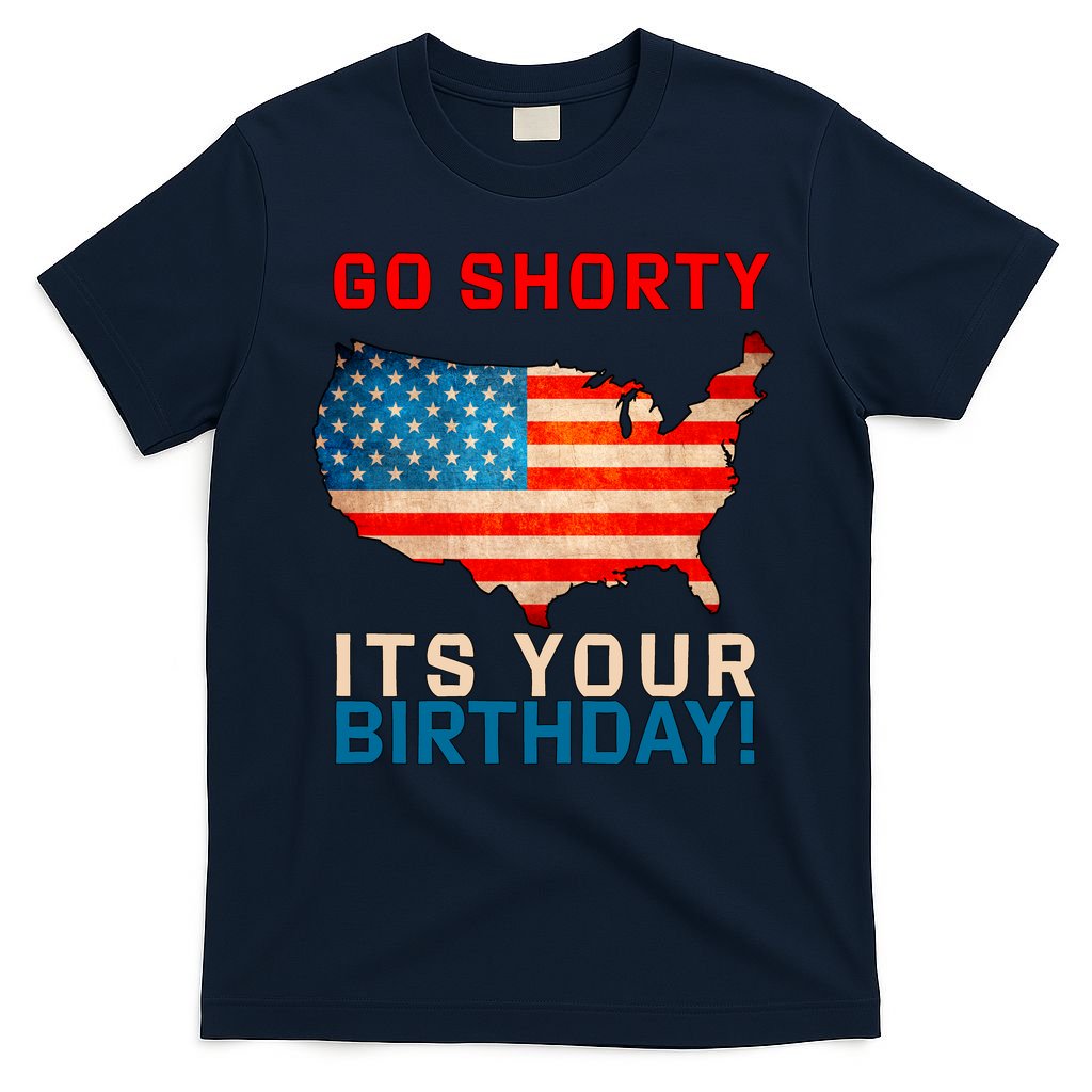 Go Shorty Its Your Birthday America 4th of July T-Shirt