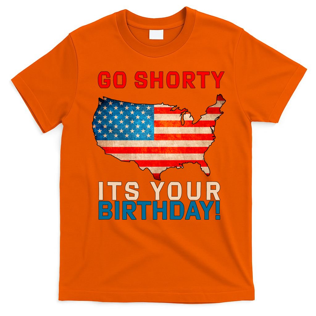 Go Shorty Its Your Birthday America 4th of July T-Shirt