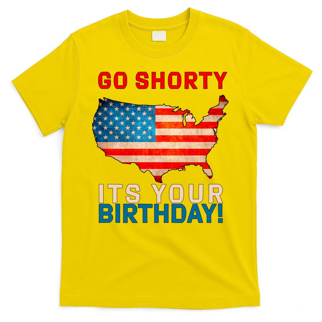 Go Shorty Its Your Birthday America 4th of July T-Shirt