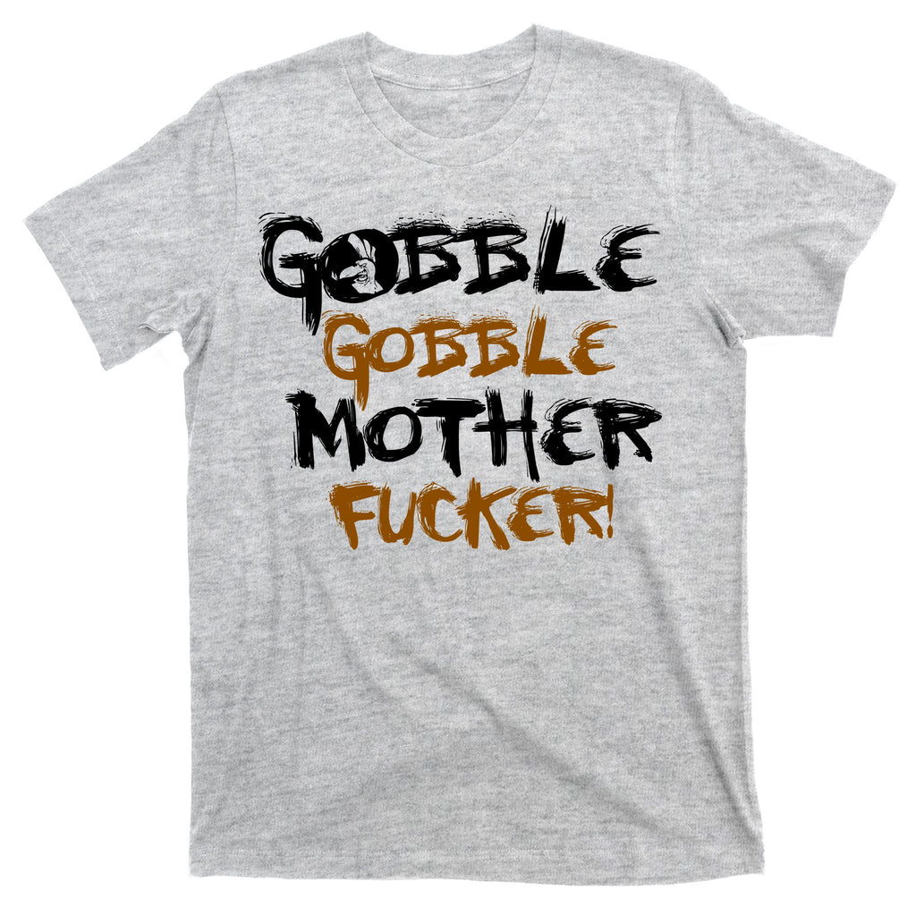 Gobble Mother Fucker T-Shirt