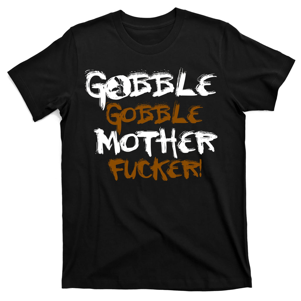 Gobble Mother Fucker T-Shirt
