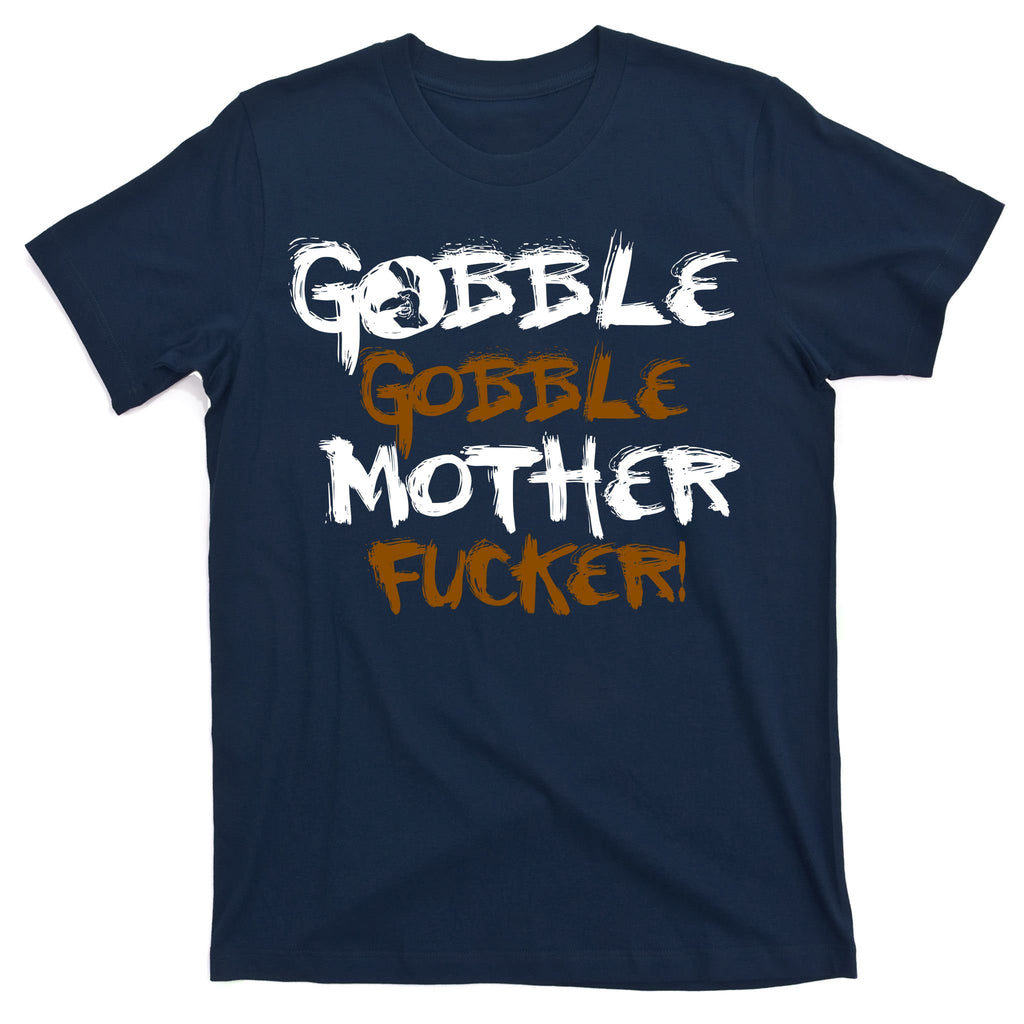 Gobble Mother Fucker T-Shirt