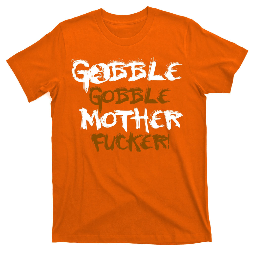 Gobble Mother Fucker T-Shirt