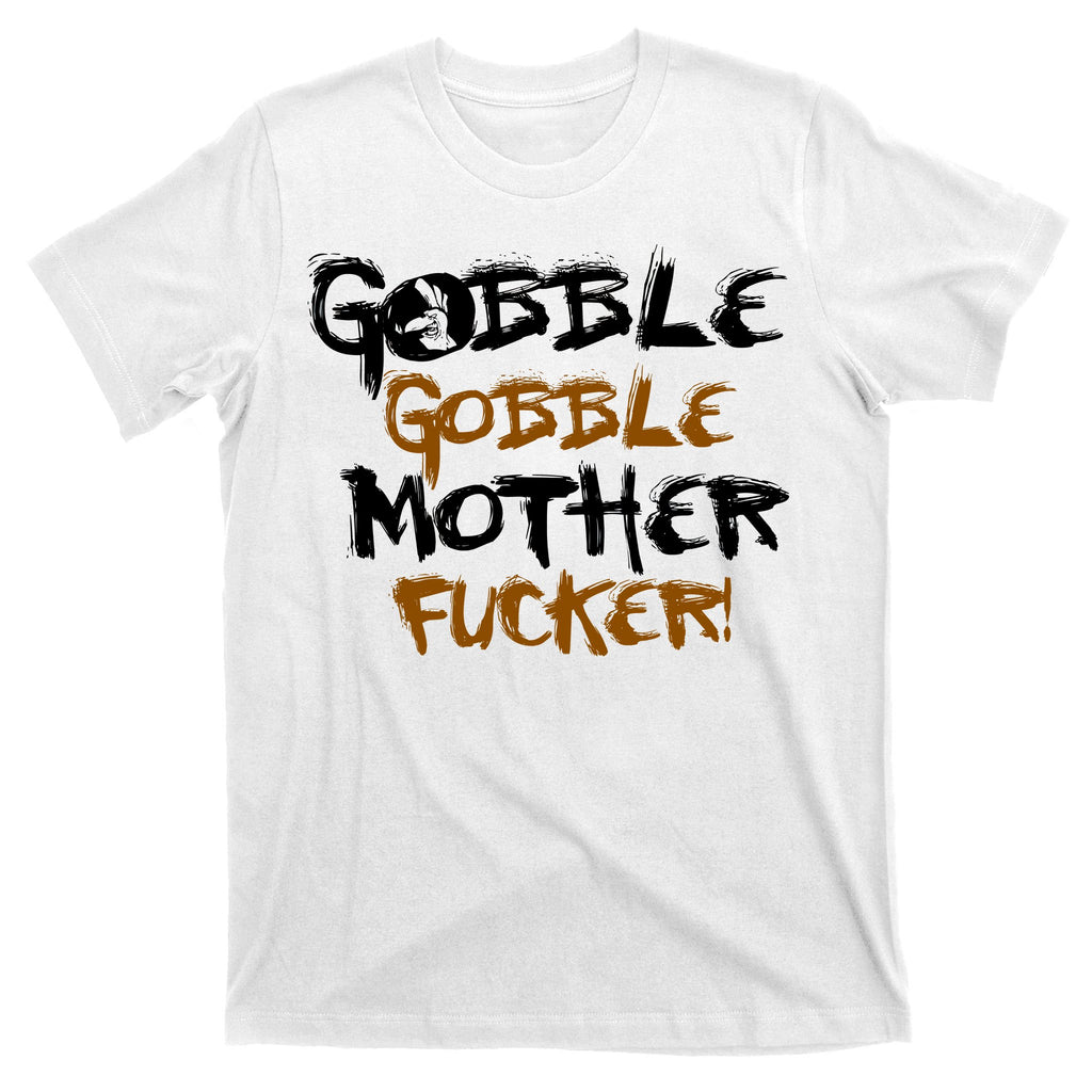 Gobble Mother Fucker T-Shirt