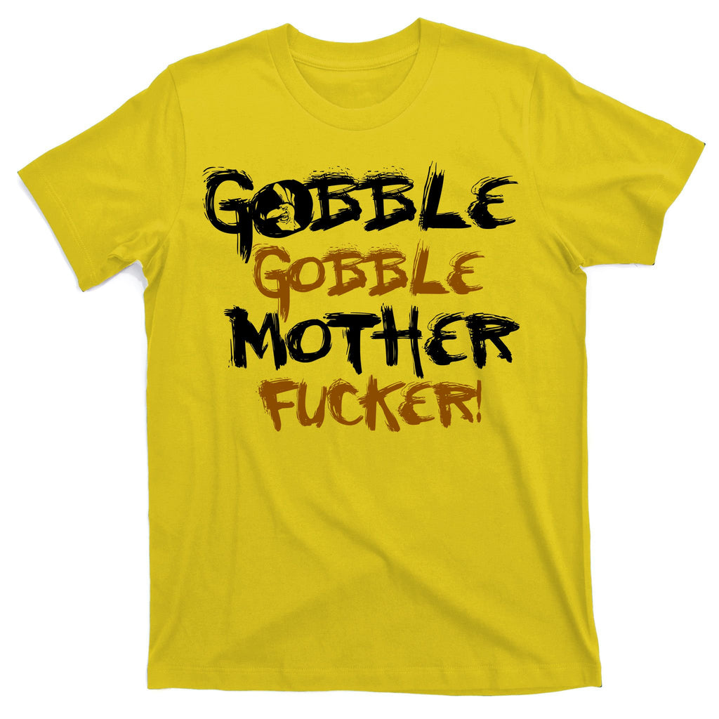 Gobble Mother Fucker T-Shirt