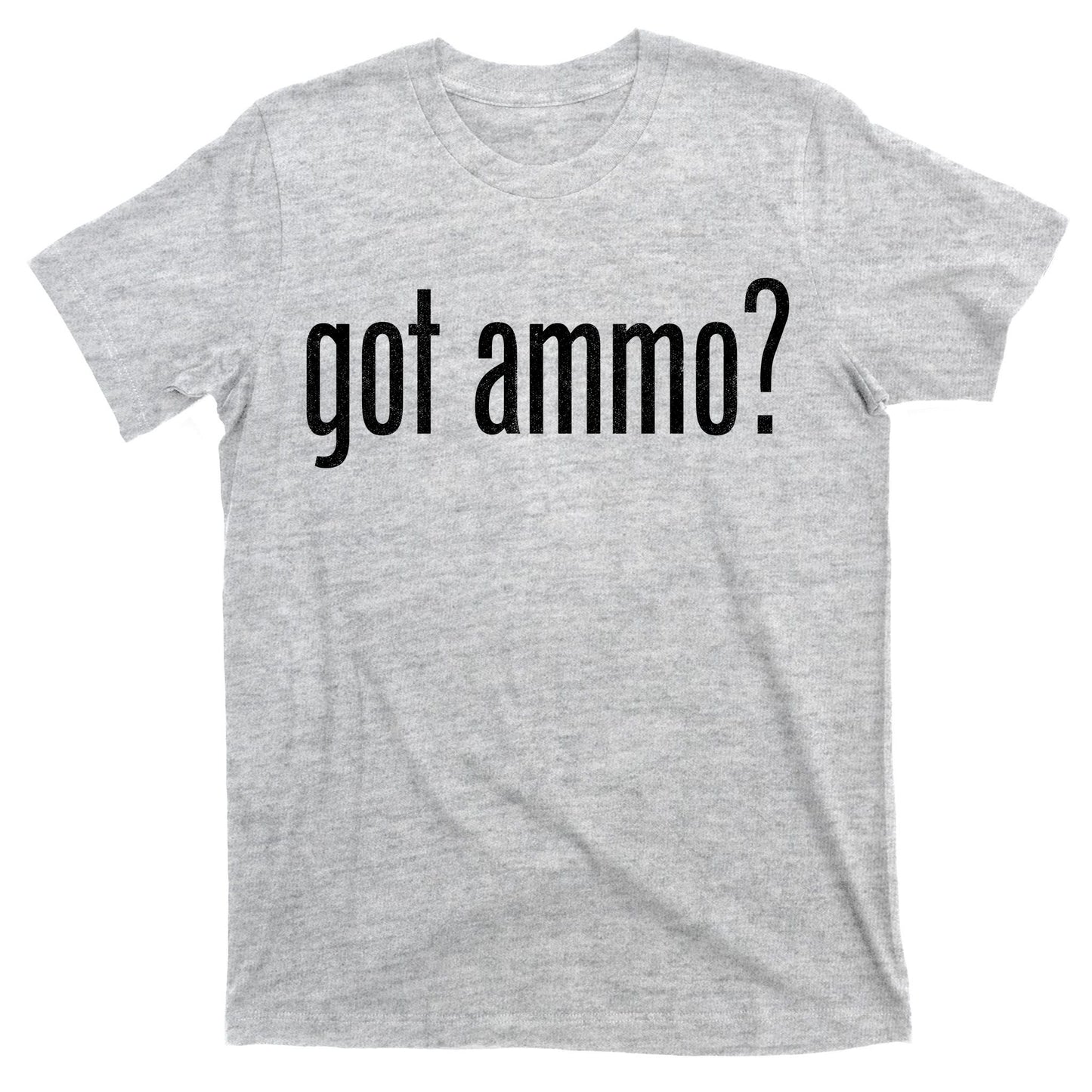 Got Ammo? T-Shirt
