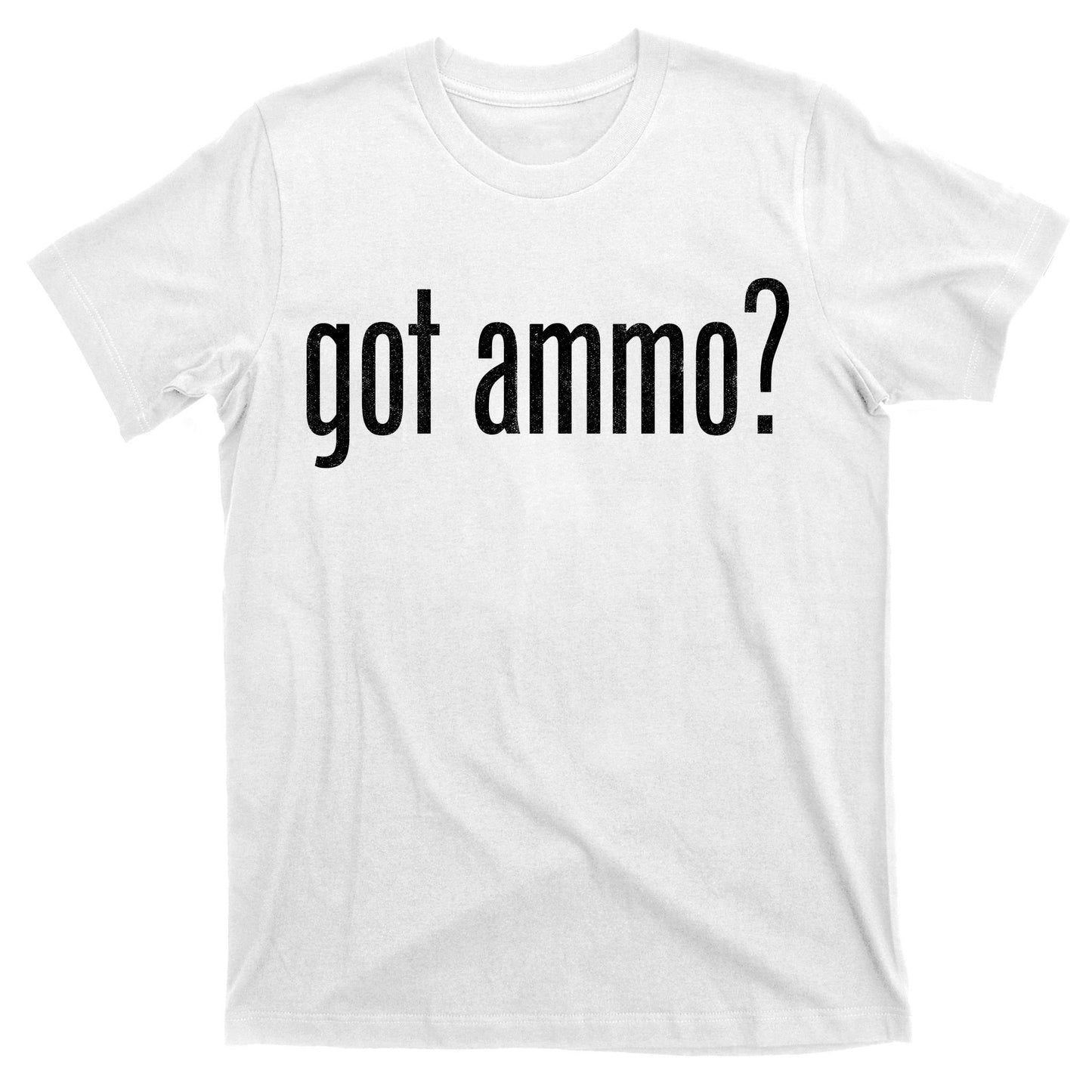 Got Ammo? T-Shirt