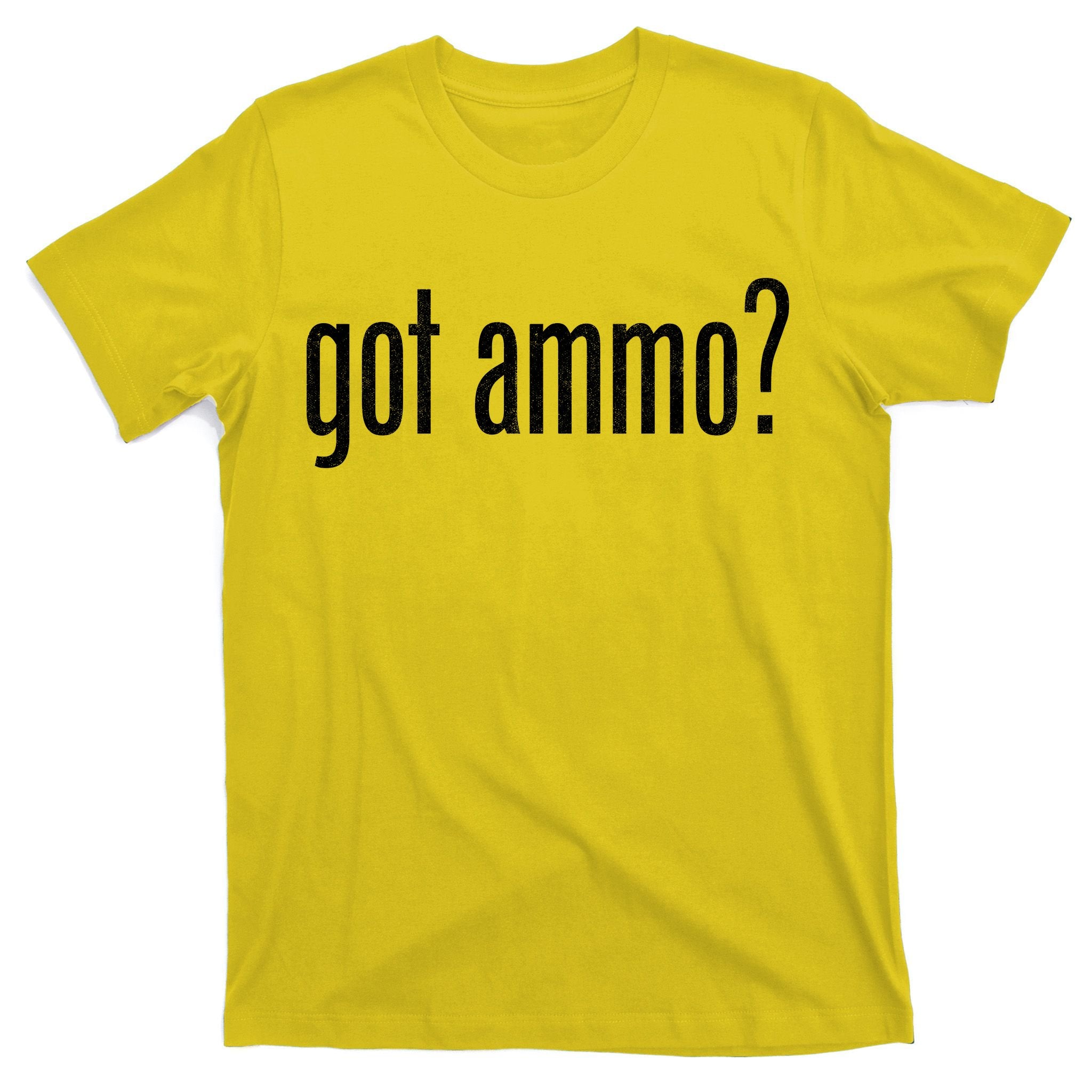 Got Ammo? T-Shirt