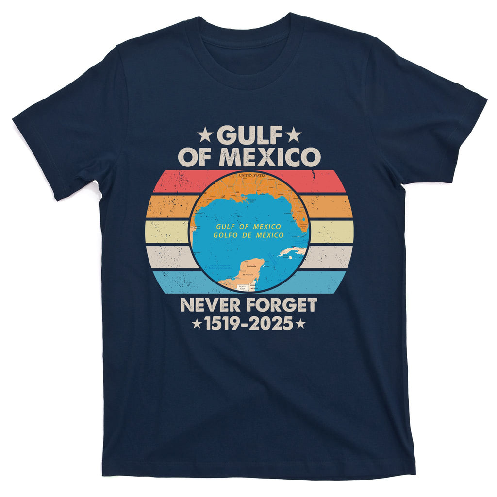 Gulf Of Usa America Never Forget Gulf Of Mexico 1519 2025 T-Shirt