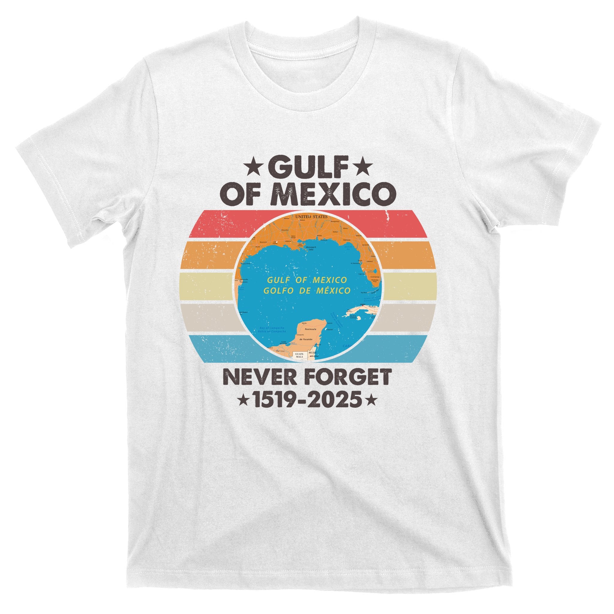 Gulf Of Usa America Never Forget Gulf Of Mexico 1519 2025 T-Shirt