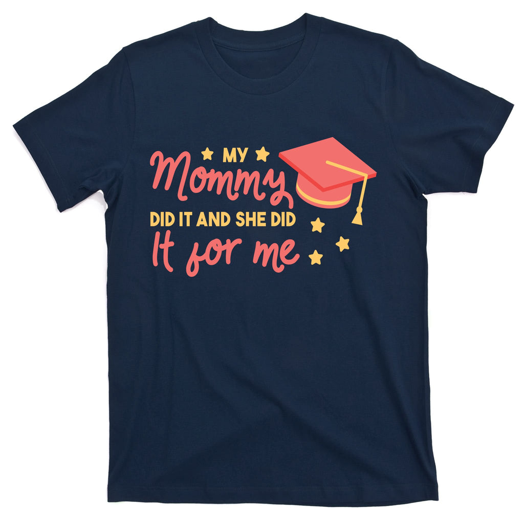 Graduated Mom Did It For Me T-Shirt