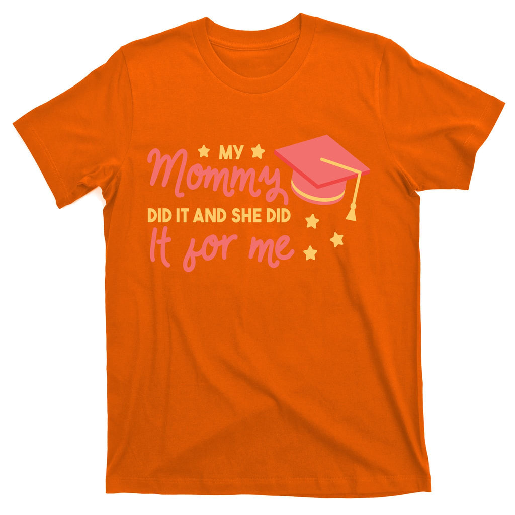 Graduated Mom Did It For Me T-Shirt