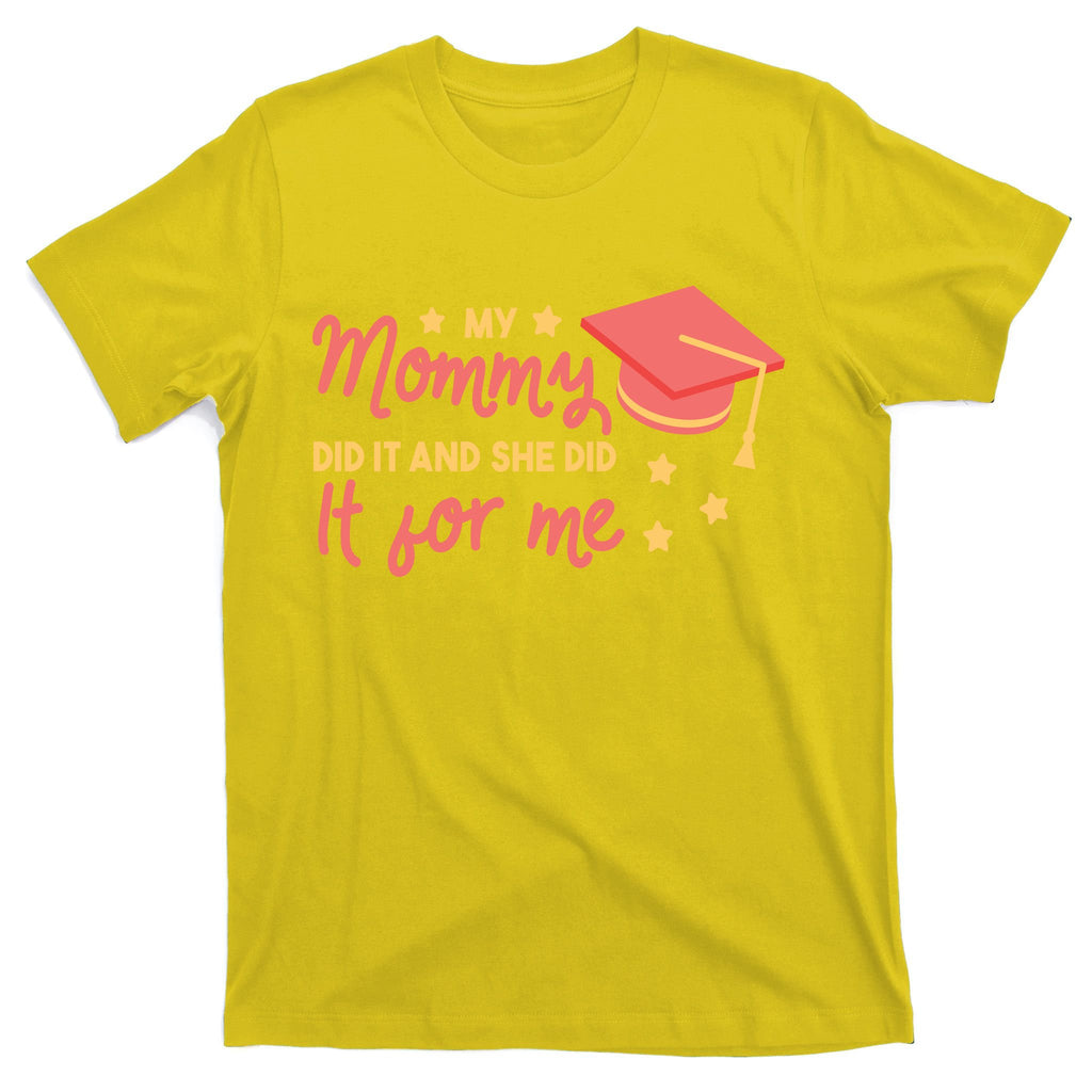 Graduated Mom Did It For Me T-Shirt