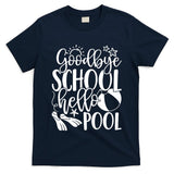 Goodbye School Hello Pool Summer Last Day Of School T-Shirt